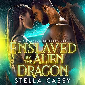 Enslaved By The Alien Dragon by Stella Cassy