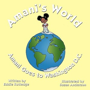 Amani's World: Amani Goes to Washington D.C. by Eddie Rutledge