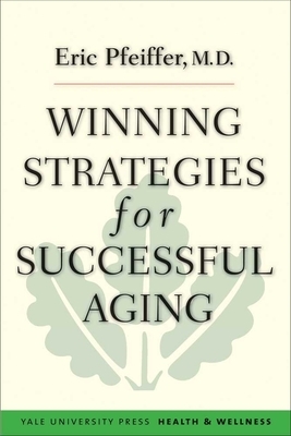 Winning Strategies for Successful Aging by Eric Pfeiffer