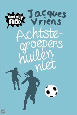 Achtste-groepers huilen niet by Jacques Vriens