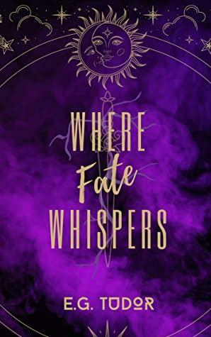 Where Fate Whispers by E.G. Tudor