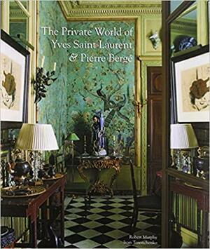 The Private World of Yves Saint Laurent and Pierre Berg by Robert Murphy, Ivan Terestchenko