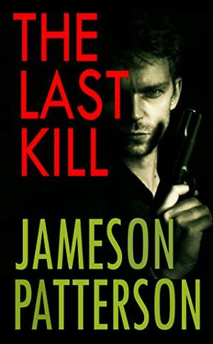 The Last Kill by Jameson Patterson