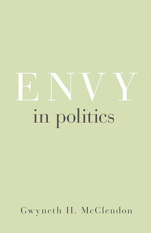 Envy in Politics by Gwyneth H. McClendon