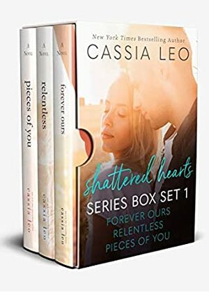 Shattered Hearts Series: Box Set 1 (Books 1-3): Includes: Forever Ours, Relentless, and Pieces of You by Cassia Leo