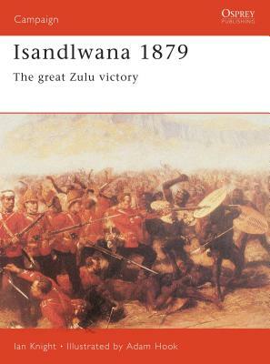 Isandlwana 1879: The Great Zulu Victory by Ian Knight