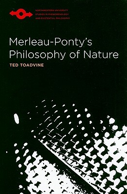 Merleau-Ponty's Philosophy of Nature by Ted Toadvine