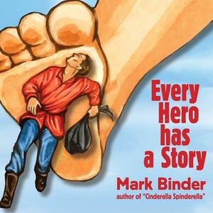 Every Hero Has a Story by Mark Binder