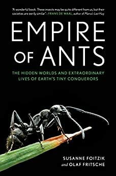 Empire of Ants: The Hidden World and Extraordinary Lives of Earth's Tiny Conquerors by Susanne Foitzik, Olaf Fritsche