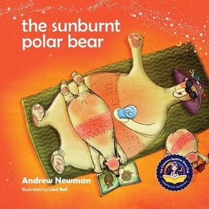 The Sunburnt Polar Bear: Helping children understand Climate Change and feel empowered to make a difference. by Andrew Newman