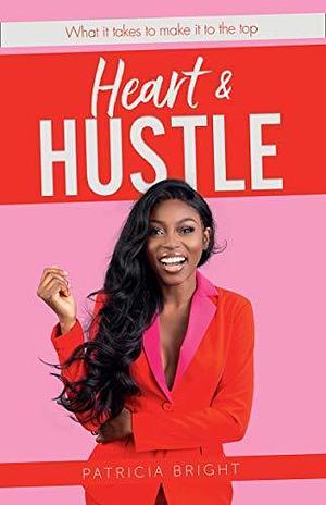 Heart and Hustle by Patricia Bright