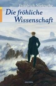 Die fröhliche Wissenschaft: «la gaya scienza» by Friedrich Nietzsche