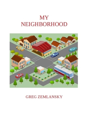 My Neighborhood by Greg Zemlansky