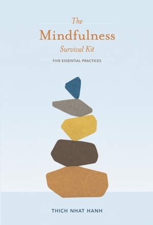 The Mindfulness Survival Kit: Five Essential Practices by Thích Nhất Hạnh, Jack Kornfield, Joan Halifax