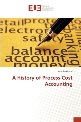 A History of Process Cost Accounting by John Parkinson