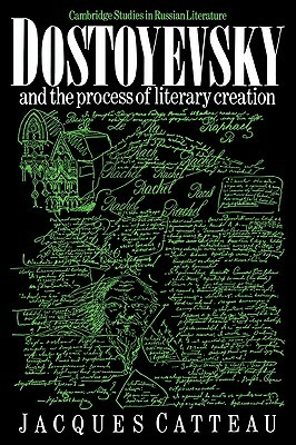 Dostoyevsky and the Process of Literary Creation by Jacques Catteau