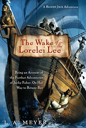 The Wake of the Lorelei Lee: Being an Account of the Adventures of Jacky Faber, on her Way to Botany Bay by L.A. Meyer