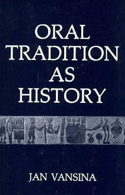 Oral Tradition as History by Jan Vansina