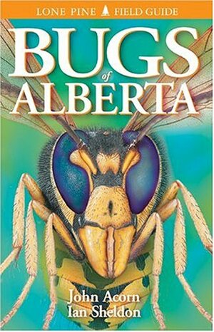 Bugs of Alberta by John Acorn, Ian Sheldon