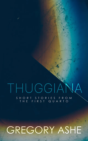 Thuggiana by Gregory Ashe