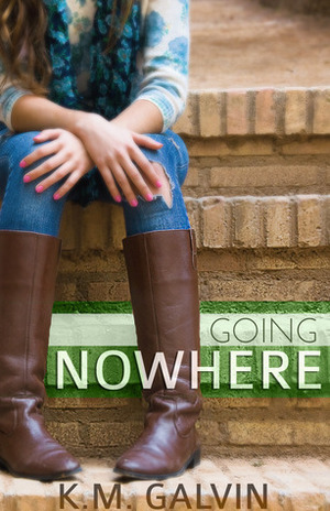 Going Nowhere by K.M. Galvin