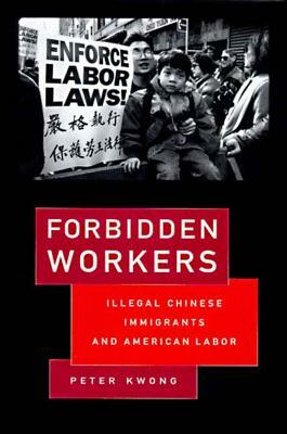 Forbidden Workers by Peter Kwong