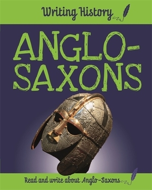 Writing History: Anglo-Saxons by Anita Ganeri