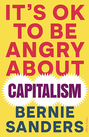 It's OK To Be Angry About Capitalism by Bernie Sanders