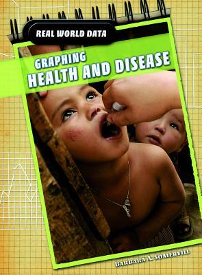 Graphing Health and Disease by Barbara A. Somervill