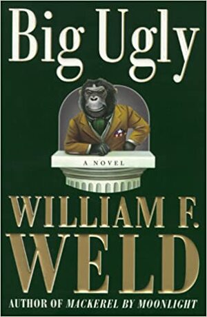 Big Ugly by William F. Weld