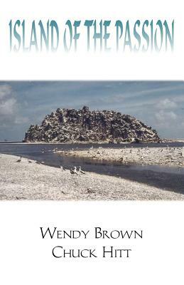 Island of the Passion by Wendy Brown, Chuck Hitt, Chuck Hitt Brown