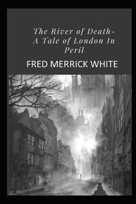 The River of Death: A Tale of London In Peril Illustrated by Fred Merrick White