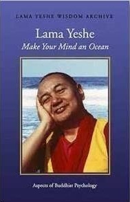 Make Your Mind an Ocean: Aspects of Buddhist Psychology by Thubten Yeshe