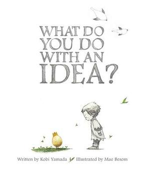 What Do You Do with an Idea? by Kobi Yamada