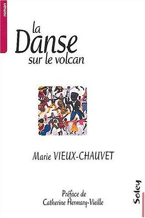 La Danse sur le volcan by Marie Vieux-Chauvet, Marie Vieux-Chauvet