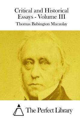 Critical and Historical Essays - Volume III by Thomas Babington Macaulay