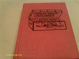 Coronado's Children: Tales of Lost Mines and Buried Treasures of the Southwest by James Frank Dobie