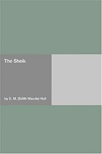 The Sheik by E. M. Hull