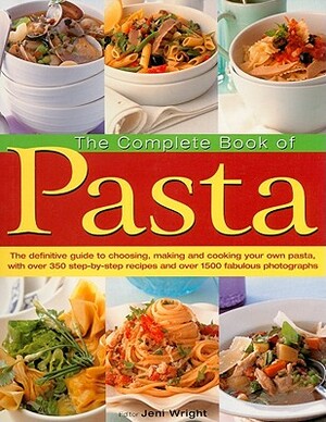 The Complete Book of Pasta by Jeni Wright