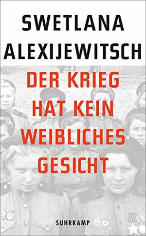 Der Krieg hat kein weibliches Gesicht by Svetlana Alexievich