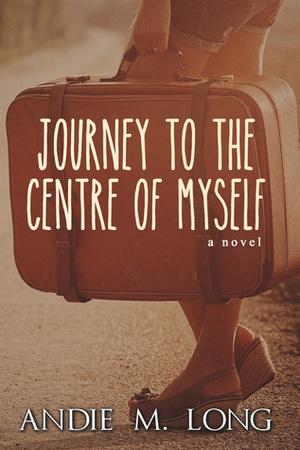 Journey to the Centre of Myself by Andie M. Long