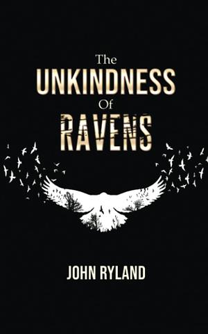 The Unkindness of Ravens by John Ryland