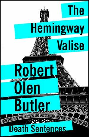 The Hemingway Valise by Robert Olen Butler