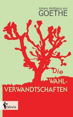 Die Wahlverwandtschaften by Johann Wolfgang von Goethe