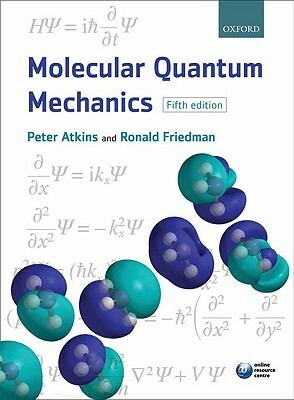 Molecular Quantum Mechanics by Ronald S. Friedman, Peter W. Atkins