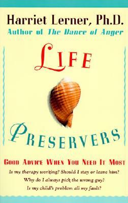 Life Preservers: Good Advice When You Need It Most by Harriet Lerner