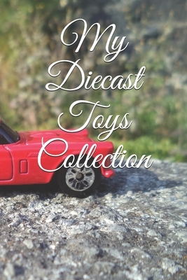 My Diecast Toys Collection: Note all about your die-cast toys by Toy