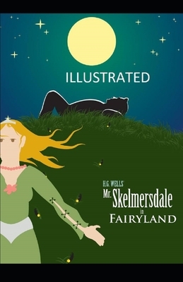 Mr. Skelmersdale in Fairyland Illustrated by H.G. Wells