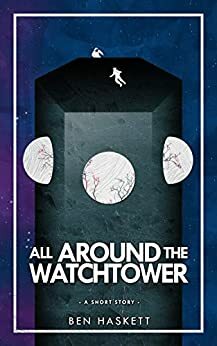All Around the Watchtower by Ben Haskett