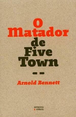 O Matador de Five Town by Sofia Gomes, Arnold Bennett